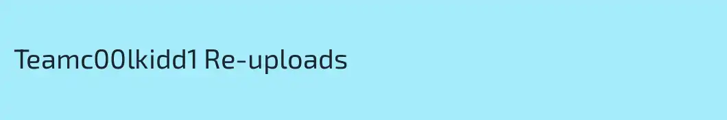 Teamc00lkidd1 Re-uploads